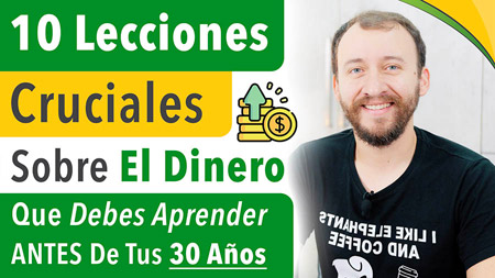 10 LECCIONES Cruciales Sobre El Dinero Que Debes Aprender ANTES De Tus 30 Años | Desarrollo Personal