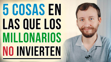 5 Cosas En Las Que Los Millonarios NO Invierten