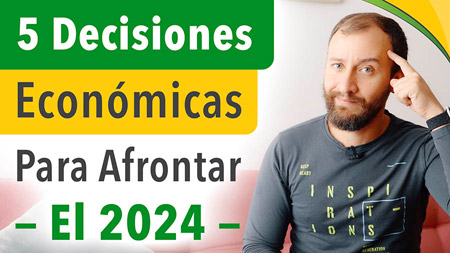 5 Decisiones Económicas Que Deberías Tomar Para Afrontar El 2024 | Desarrollo Personal