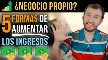 5 Formas De Aumentar Los Ingresos De Un Negocio Propio