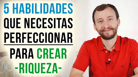 5 Habilidades Que Necesitas Perfeccionar Para Crear RIQUEZA