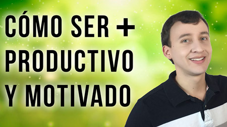 5 Tips Para Ser Más Productivo Sin Perder La Motivación