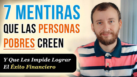 7 Mentiras Que Los Pobres Creen Y Que Les Impide Lograr El Éxito Financiero