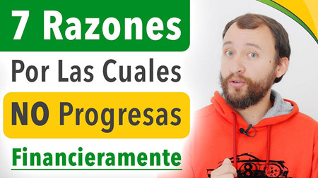 7 Razones Por Las Cuales NO Progresas Financieramente