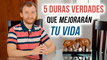 5 Duras Verdades Que Mejorarán Tu Vida