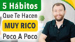 5 Hábitos Que Te Hacen MUY Rico Poco A Poco