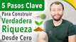 5 Pasos Clave Para Construir Verdadera Riqueza Desde Cero