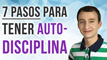 Autodisciplina - 7 Pasos Para Lograr Tus Metas Con Un 100% De Enfoque