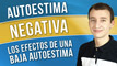 Autoestima Baja - Los Efectos De Una Autoestima Negativa