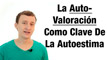 Autovaloración - La Clave De Una Buena Autoestima