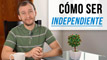 Cómo Ser Independiente - 4 Recomendaciones Para Independizarse