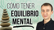 Equilibrio Mental - Cómo Obtener Un Gran Balance De Vida