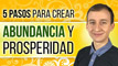 5 Poderosos Pasos Para Crear Abundancia Y Prosperidad