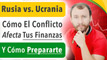 Rusia vs  Ucrania - Cómo El Conflicto Afecta Tus Finanzas Y Cómo Prepararte