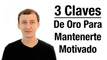 Video: 3 Claves De Oro Para Manterse Motivado