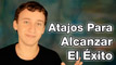 Video: Atajos Para Alcanzar El Éxito