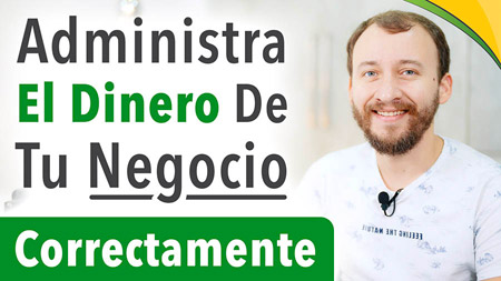 Cómo Administrar El Dinero De Tu Negocio Correctamente