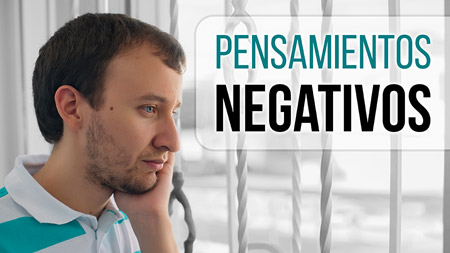 Pensamientos Negativos: Cómo Controlarlos (6 Estrategias)