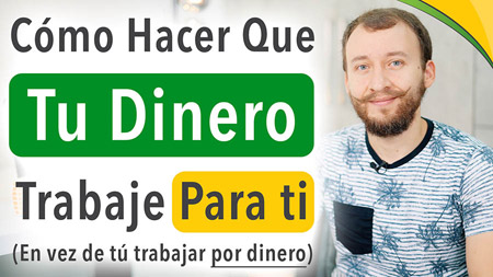 Cómo Hacer Que Tu Dinero Trabaje Para Ti