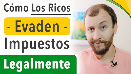 Cómo Los Ricos Evaden (Eluden) Impuestos Legalmente