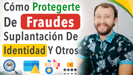 Cómo Protegerte De Fraudes – Suplantación De Identidad Y Otros