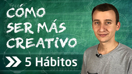 Cómo Ser Más Creativo: 5 Hábitos Que Puedes Implementar