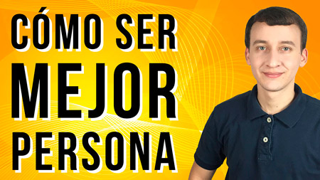 Cómo Ser Mejor Persona: 7 Sorprendentes Secretos De Superación Total