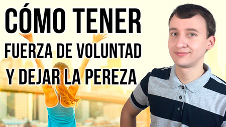 Cómo Tener Fuerza De Voluntad Y Dejar La Pereza