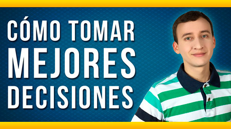 Cómo Tomar Buenas Decisiones – 5 Poderosos Pasos Para Lograrlo