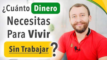 ¿Cuánto Dinero Necesitas Para Vivir SIN Trabajar?