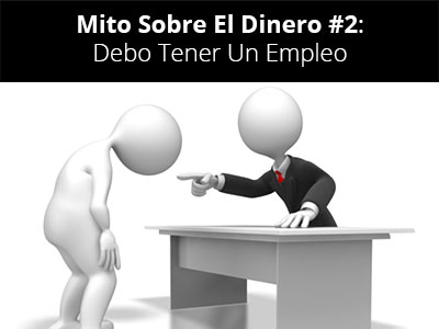 Mito Sobre El Dinero #2: Debo Tener Un Empleo | Desarrollo Personal