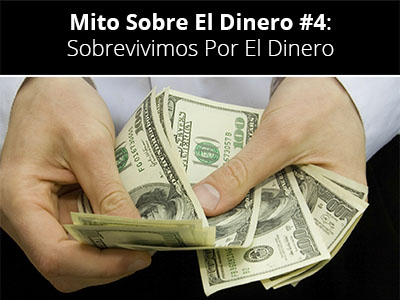 Mito Sobre El Dinero #4: Sobrevivimos Por El Dinero | Desarrollo Personal