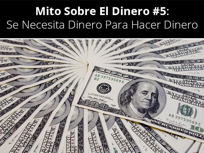 Doctrina problema Susteen Mito Del Dinero #5: Necesito Dinero Para Hacer Dinero
