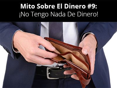 Mito Sobre El Dinero #9: ¡No Tengo Nada De Dinero!