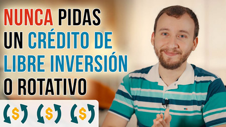 Por Qué Nunca Deberías Pedir Un Crédito De Libre Inversión O Rotativo