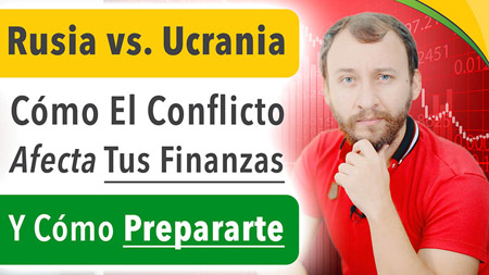 Rusia vs  Ucrania – Cómo El Conflicto Afecta Tus Finanzas Y Cómo Prepararte