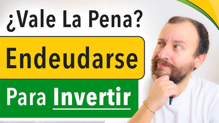 ¿Vale La Pena Endeudarse Para Invertir? Pros, Contras y Estrategias