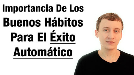 Video: La Importancia De Los Buenos Hábitos Para El Éxito Automático